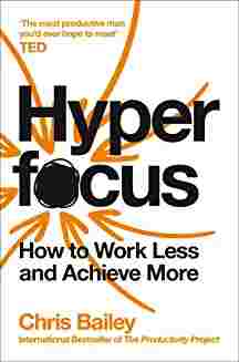 Hyperfocus: How To Work Less To Achieve More (Paperback) - Chris Bailey image 1